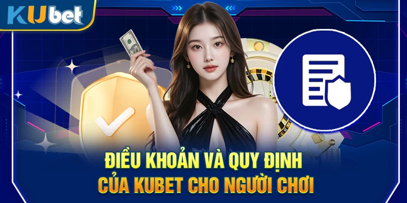 Điều khoản và quy định của Kubet cho người chơi