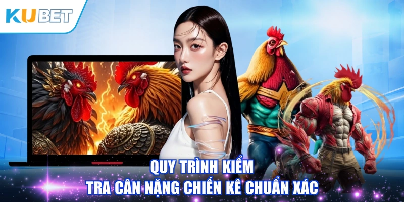 Quy trình kiểm tra cân nặng chiến kê chuẩn xác